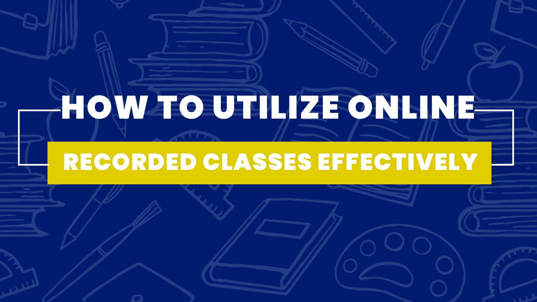 utilize online recorded classes effectivelyutilize online recorded classes effectively